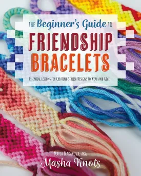 The Beginner's Guide to Friendship Bracelets: Essential Lessons for Creating Stylish Designs to Wear and Give Paperback  August 23, 2022
